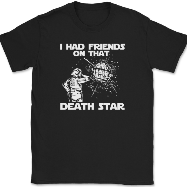 I Had Friends On That Death Star T-Shirt Mens Tee