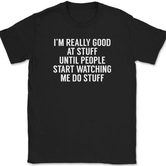 I'm Really Good At Stuff Until T-Shirt Mens Tee