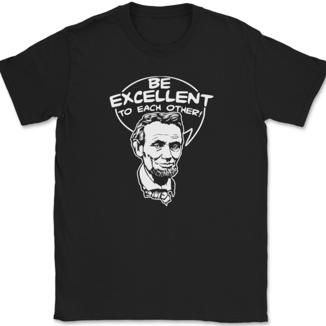 Be Excellent To Each Other T-Shirt Mens Tee