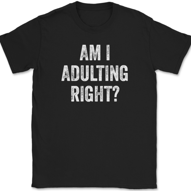 Am I Adulting Right T-Shirt Mens Tee