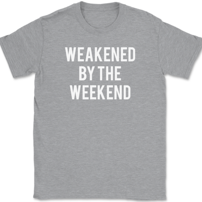 Weakened By The Weekend T-Shirt Mens Tee - Image 2