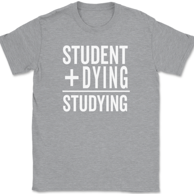 Student Plus Dying Studying T-Shirt Mens Tee - Image 2