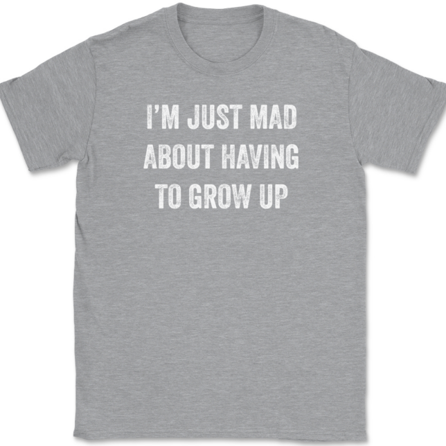 I'm Just Mad About Having To Grow Up T-Shirt Mens Tee - Image 2