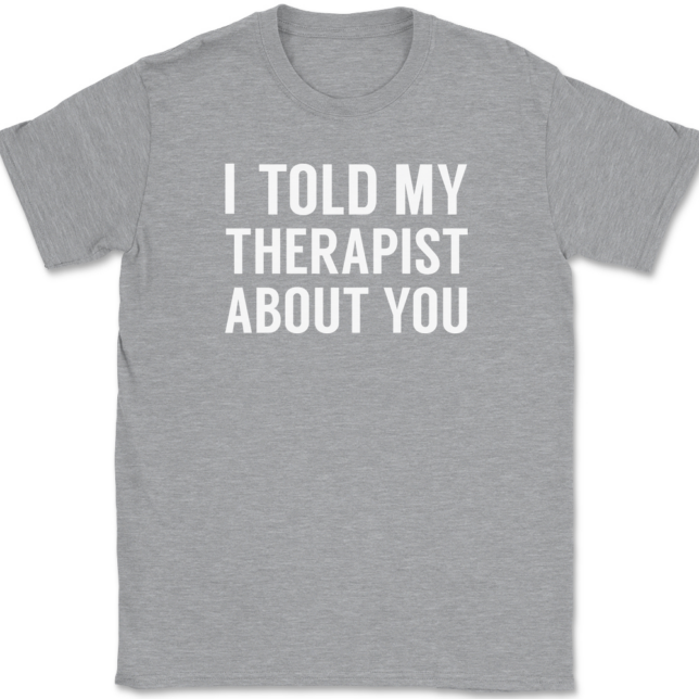 I Told My Therapist About You T-Shirt Mens Tee - Image 2