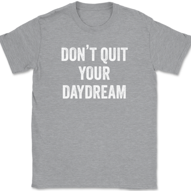 Don't Quit Your Daydream T-Shirt Mens Tee - Image 2