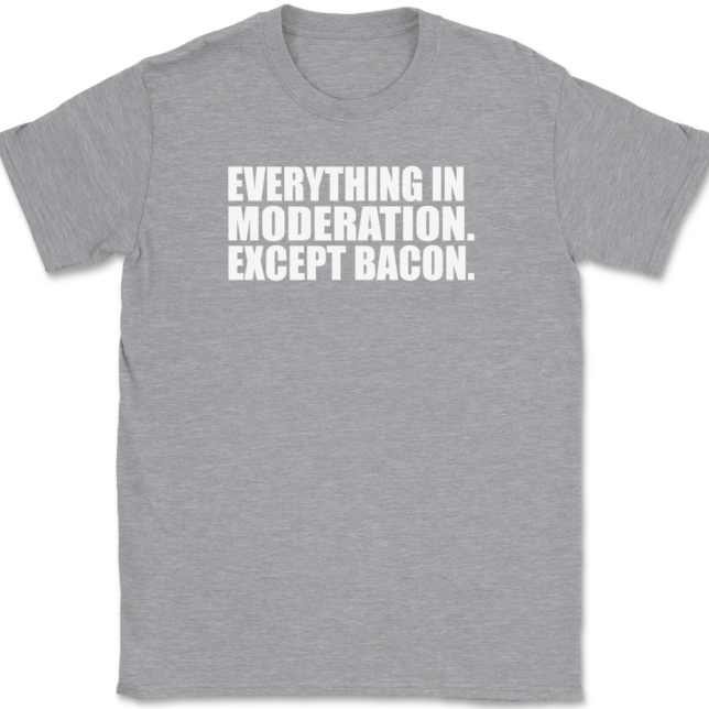 Everything In Moderation Except Bacon T-Shirt Mens Tee - Image 2