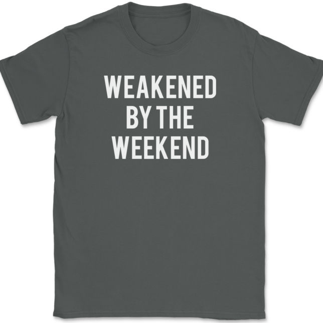 Weakened By The Weekend T-Shirt Mens Tee - Image 3