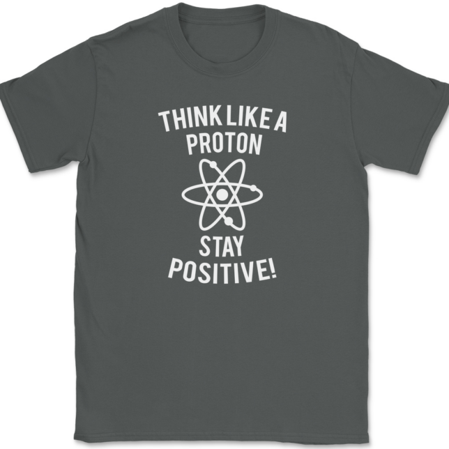 Think Like A Proton Stay Positive T-Shirt Mens Tee - Image 3