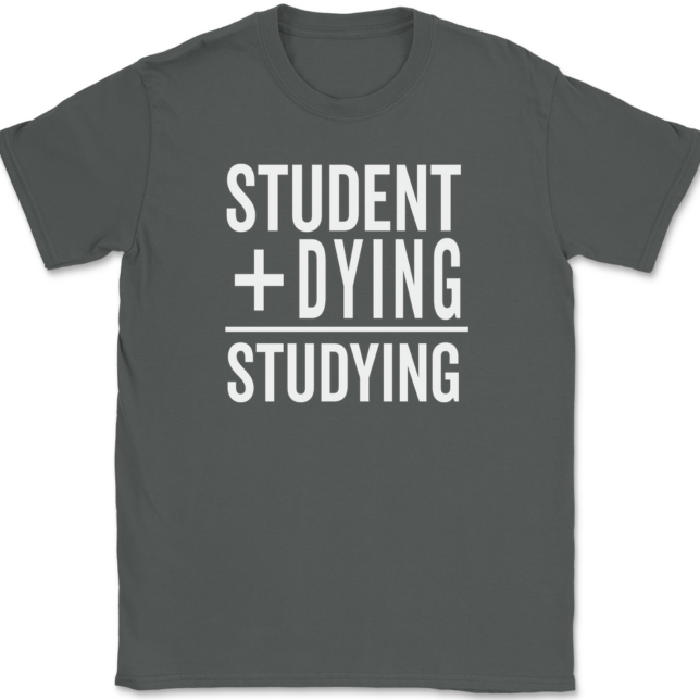 Student Plus Dying Studying T-Shirt Mens Tee - Image 3