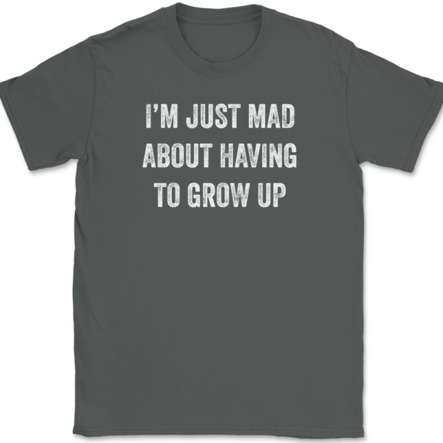 I'm Just Mad About Having To Grow Up T-Shirt Mens Tee - Image 3