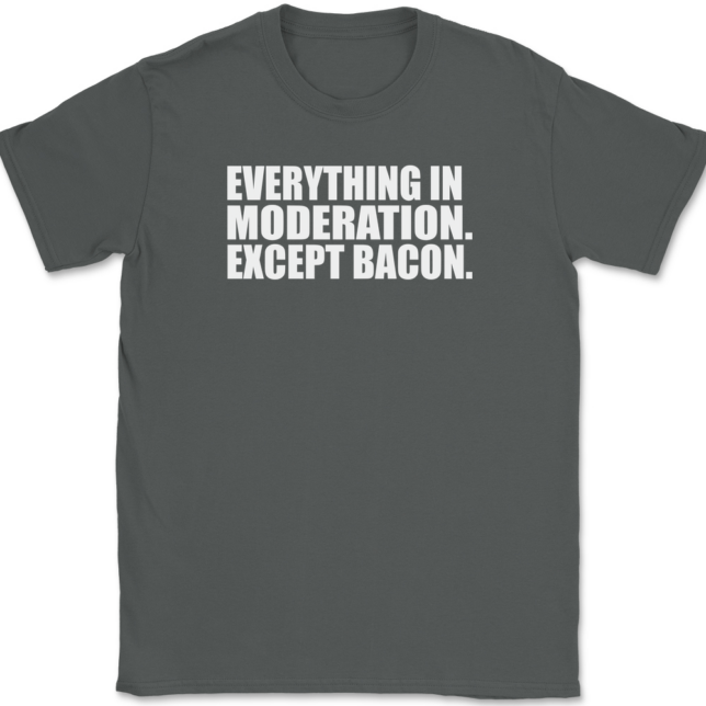 Everything In Moderation Except Bacon T-Shirt Mens Tee - Image 3