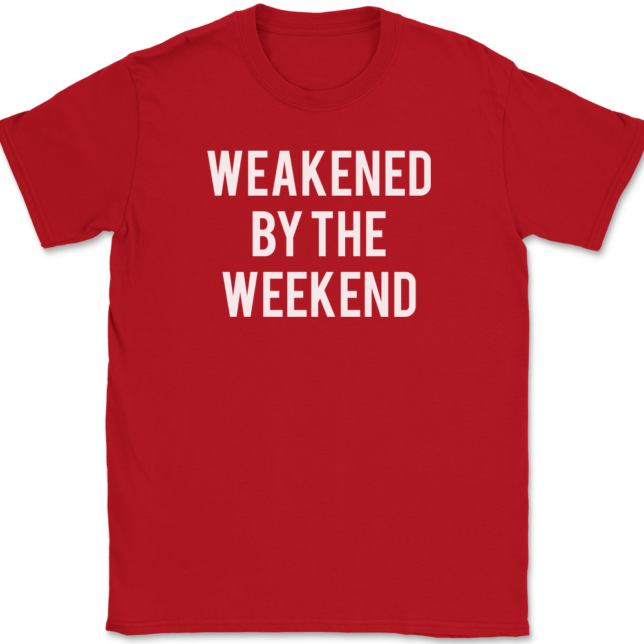 Weakened By The Weekend T-Shirt Mens Tee - Image 4