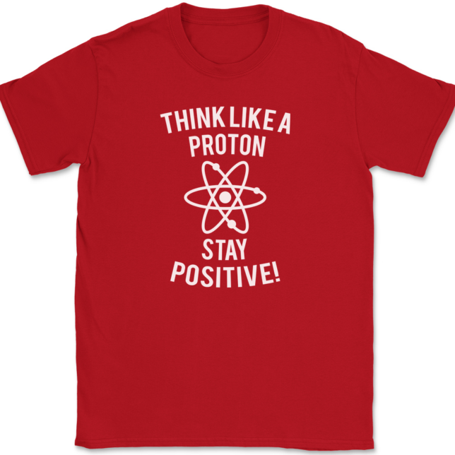 Think Like A Proton Stay Positive T-Shirt Mens Tee - Image 4