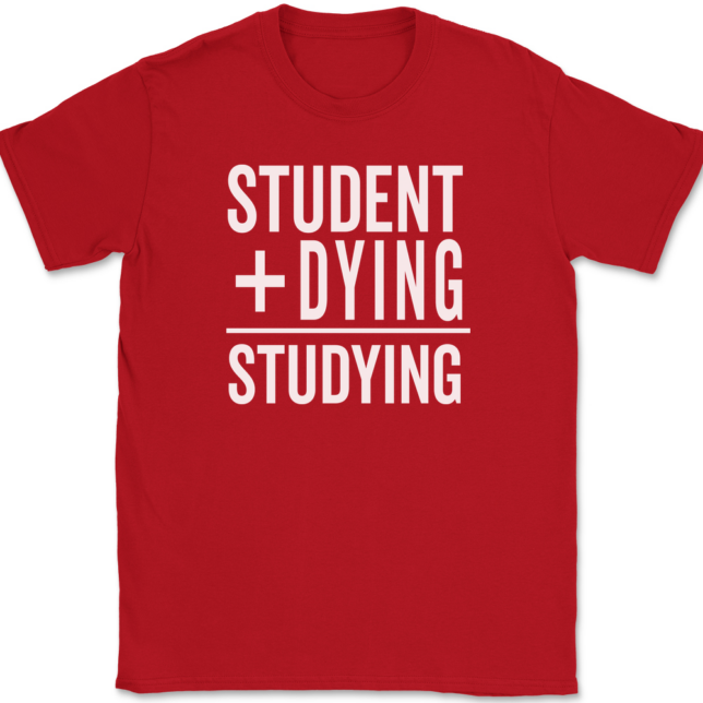 Student Plus Dying Studying T-Shirt Mens Tee - Image 4