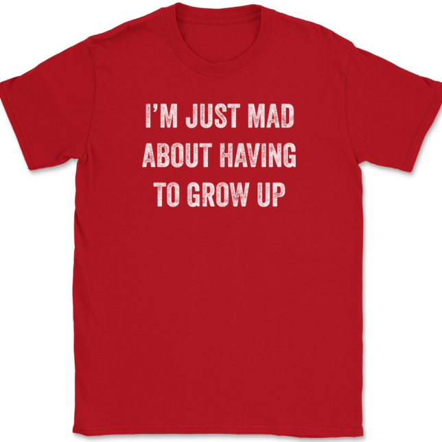 I'm Just Mad About Having To Grow Up T-Shirt Mens Tee - Image 4