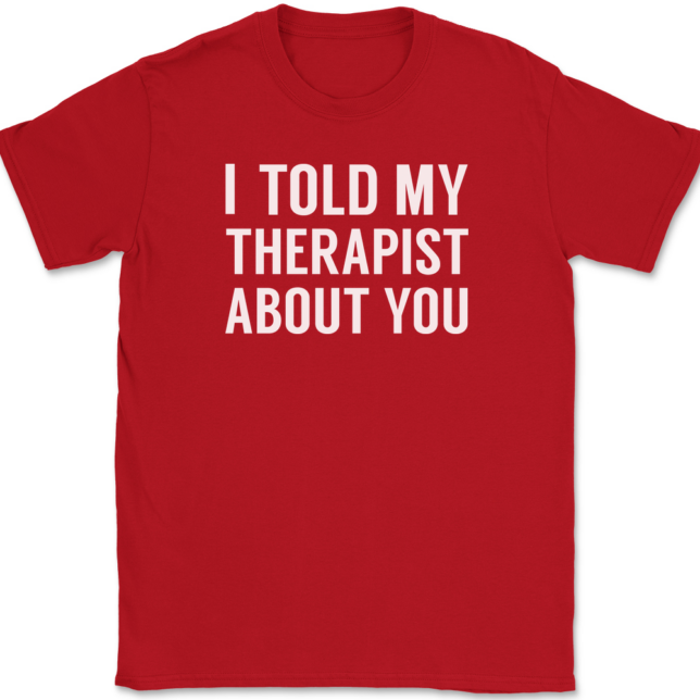 I Told My Therapist About You T-Shirt Mens Tee - Image 4