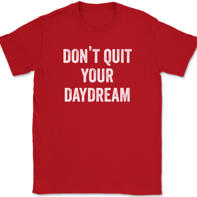 Don't Quit Your Daydream T-Shirt Mens Tee - Image 4