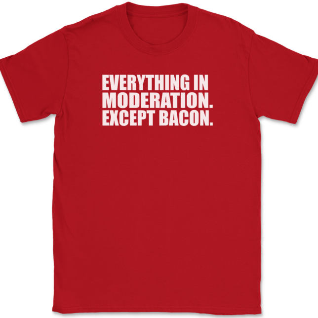 Everything In Moderation Except Bacon T-Shirt Mens Tee - Image 4