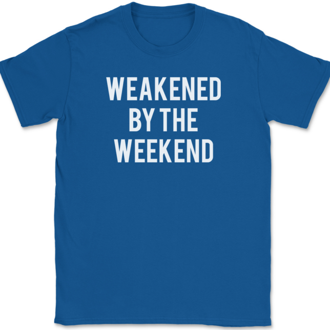 Weakened By The Weekend T-Shirt Mens Tee - Image 5