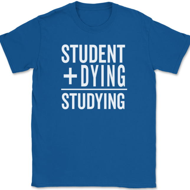 Student Plus Dying Studying T-Shirt Mens Tee - Image 5