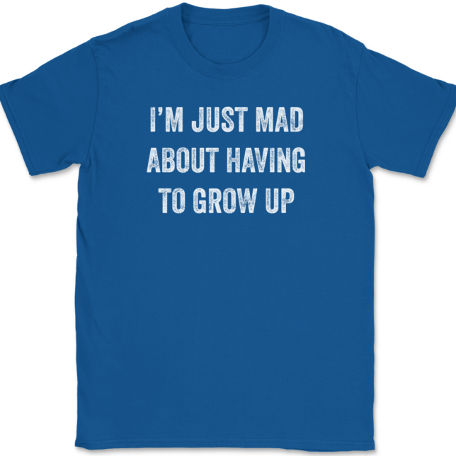 I'm Just Mad About Having To Grow Up T-Shirt Mens Tee - Image 5