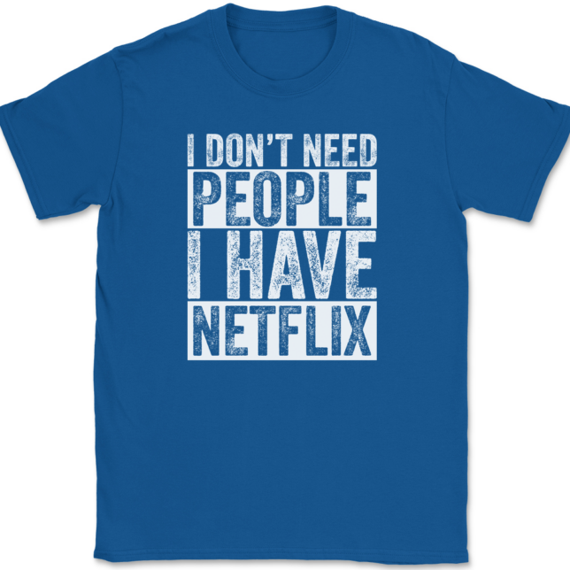 I Don't Need People I have Netflix T-Shirt Mens Tee - Image 5