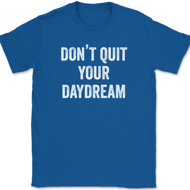 Don't Quit Your Daydream T-Shirt Mens Tee - Image 5