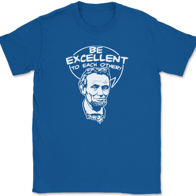 Be Excellent To Each Other T-Shirt Mens Tee - Image 5