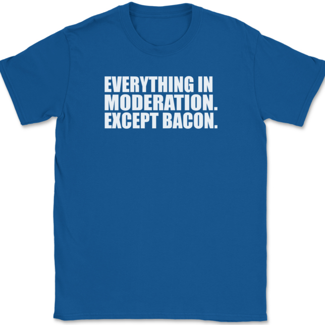 Everything In Moderation Except Bacon T-Shirt Mens Tee - Image 5