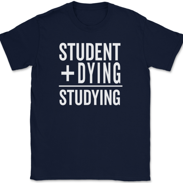 Student Plus Dying Studying T-Shirt Mens Tee - Image 6