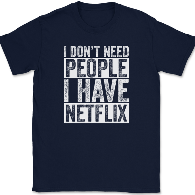 I Don't Need People I have Netflix T-Shirt Mens Tee - Image 6