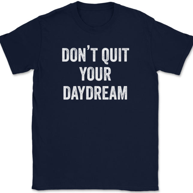 Don't Quit Your Daydream T-Shirt Mens Tee - Image 6