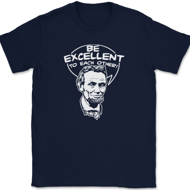 Be Excellent To Each Other T-Shirt Mens Tee - Image 6