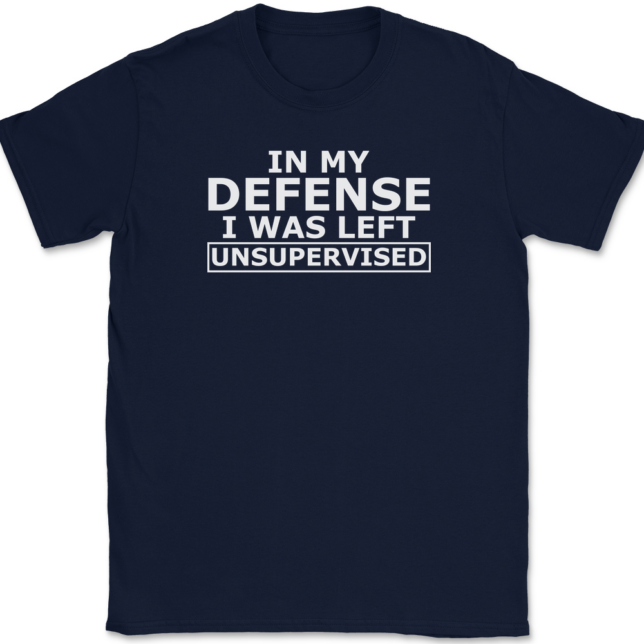 In My Defense I Was Left Unsupervised T-Shirt Mens Tee - Image 6