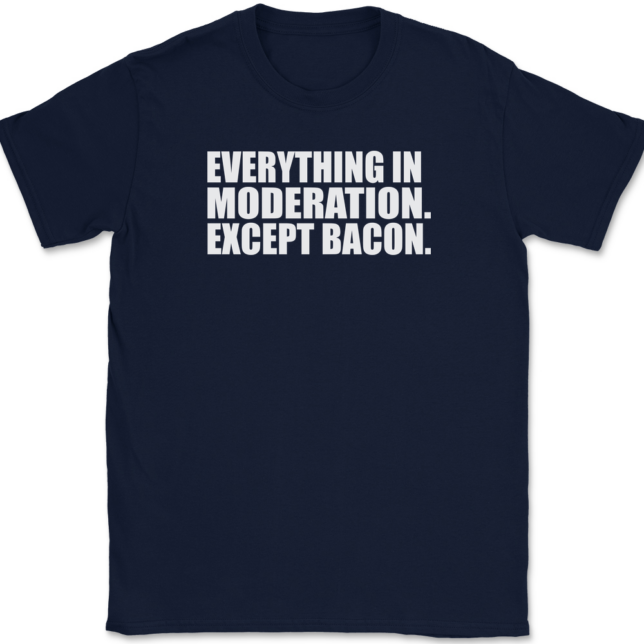 Everything In Moderation Except Bacon T-Shirt Mens Tee - Image 6