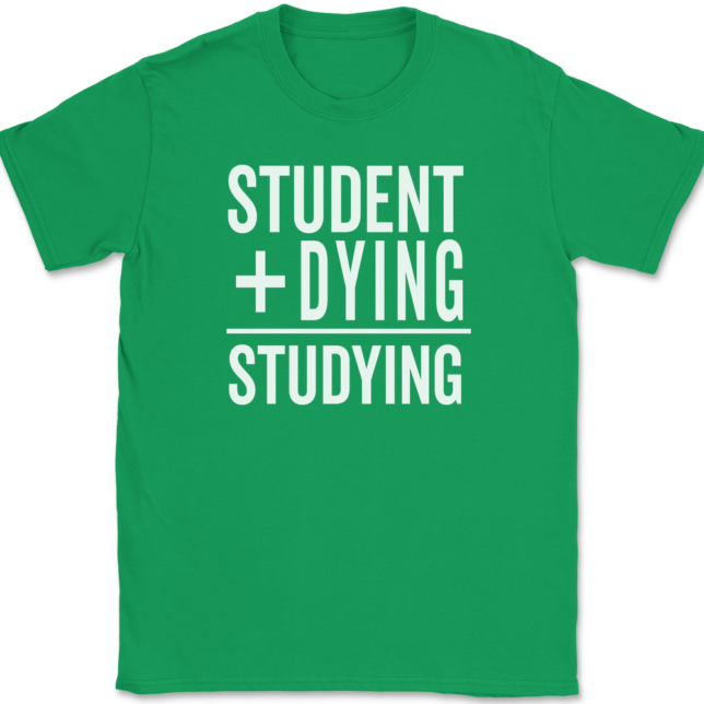 Student Plus Dying Studying T-Shirt Mens Tee - Image 7