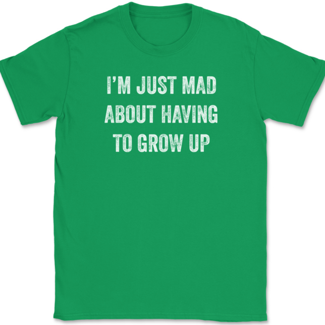 I'm Just Mad About Having To Grow Up T-Shirt Mens Tee - Image 7