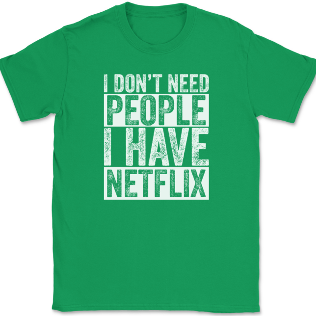 I Don't Need People I have Netflix T-Shirt Mens Tee - Image 7