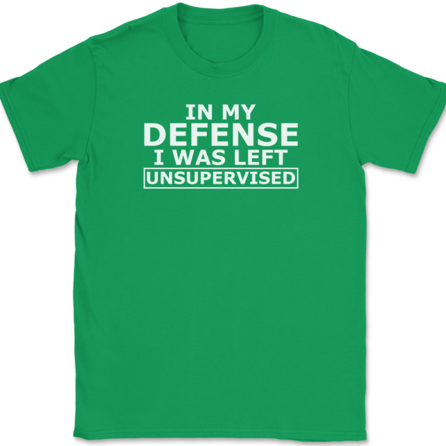 In My Defense I Was Left Unsupervised T-Shirt Mens Tee - Image 7