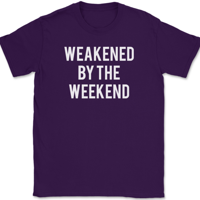 Weakened By The Weekend T-Shirt Mens Tee - Image 8