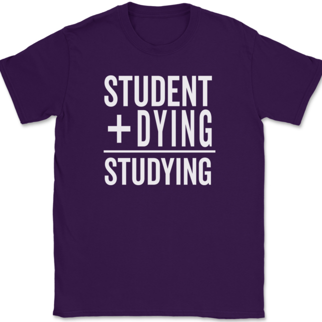 Student Plus Dying Studying T-Shirt Mens Tee - Image 8