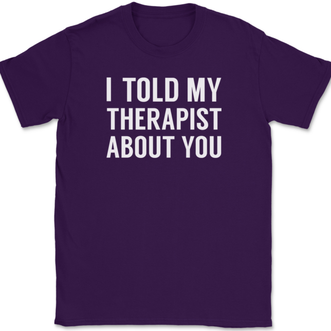 I Told My Therapist About You T-Shirt Mens Tee - Image 8