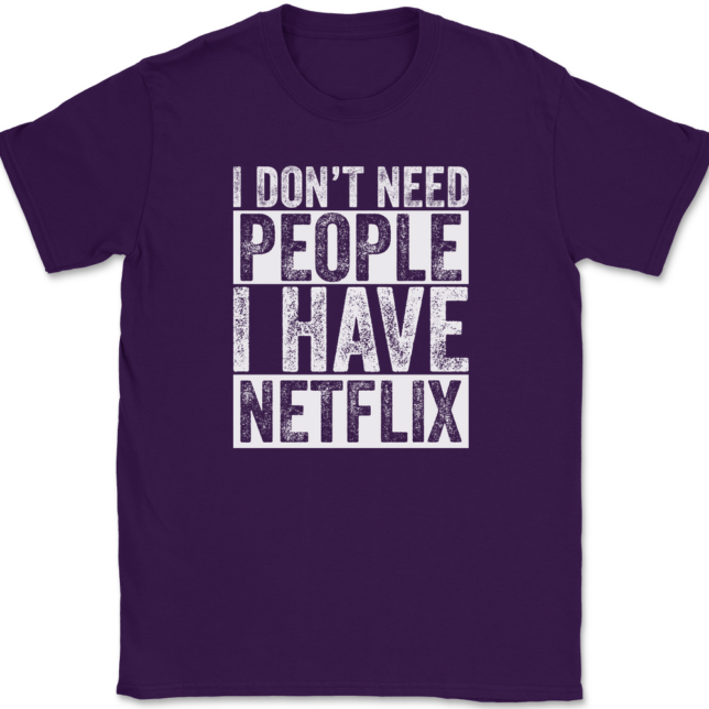 I Don't Need People I have Netflix T-Shirt Mens Tee - Image 8