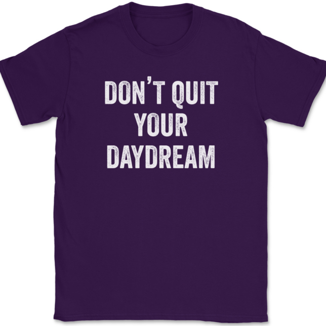 Don't Quit Your Daydream T-Shirt Mens Tee - Image 8