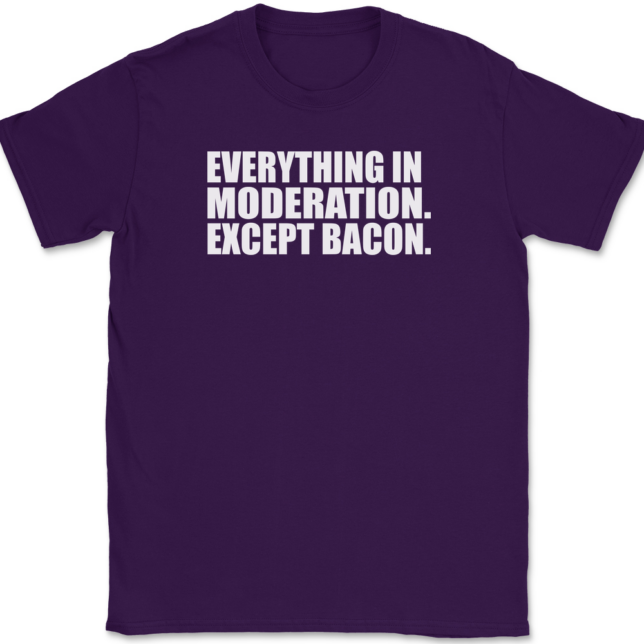 Everything In Moderation Except Bacon T-Shirt Mens Tee - Image 8