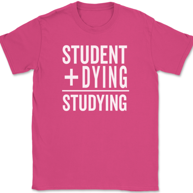 Student Plus Dying Studying T-Shirt Mens Tee - Image 9