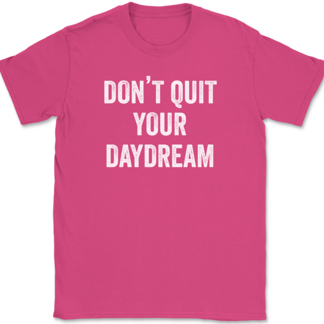 Don't Quit Your Daydream T-Shirt Mens Tee - Image 9