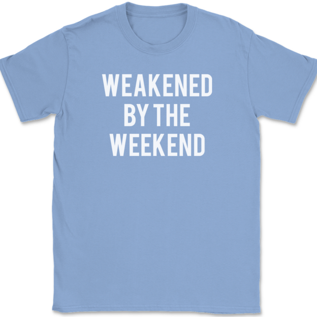 Weakened By The Weekend T-Shirt Mens Tee - Image 10