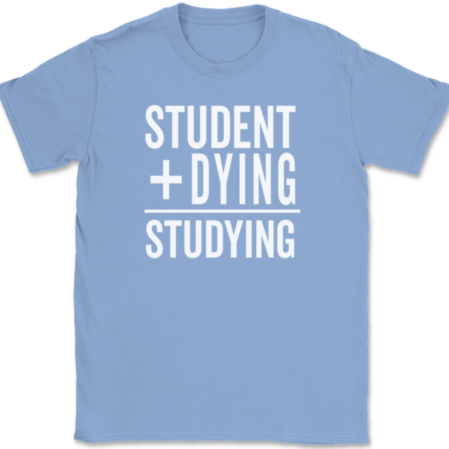 Student Plus Dying Studying T-Shirt Mens Tee - Image 10