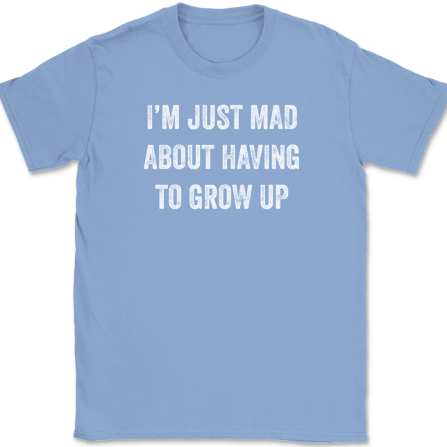 I'm Just Mad About Having To Grow Up T-Shirt Mens Tee - Image 10